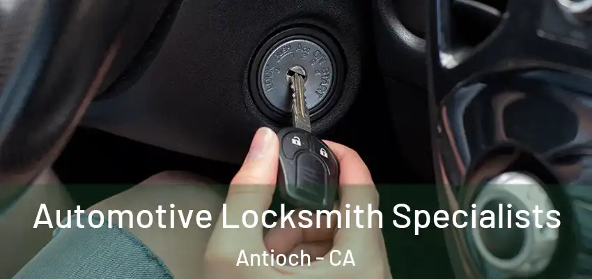  Automotive Locksmith Specialists Antioch - CA