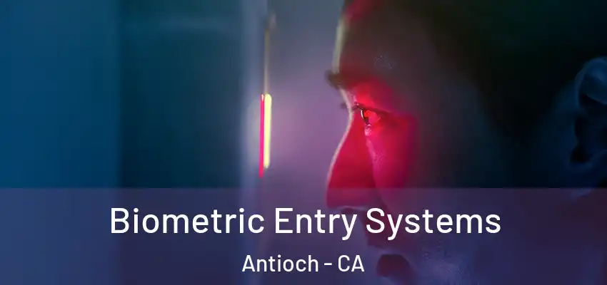  Biometric Entry Systems Antioch - CA