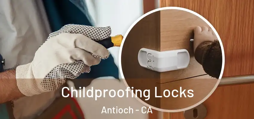  Childproofing Locks Antioch - CA