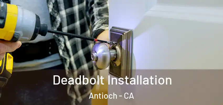  Deadbolt Installation Antioch - CA