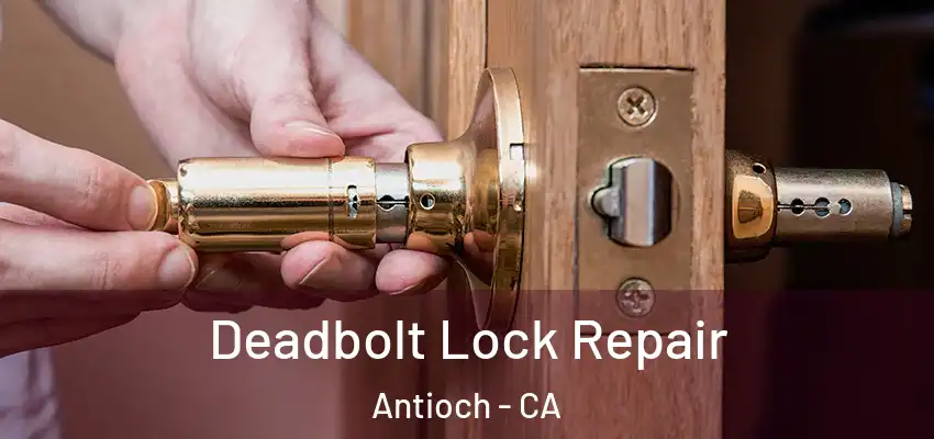  Deadbolt Lock Repair Antioch - CA