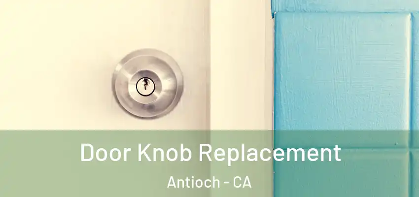  Door Knob Replacement Antioch - CA