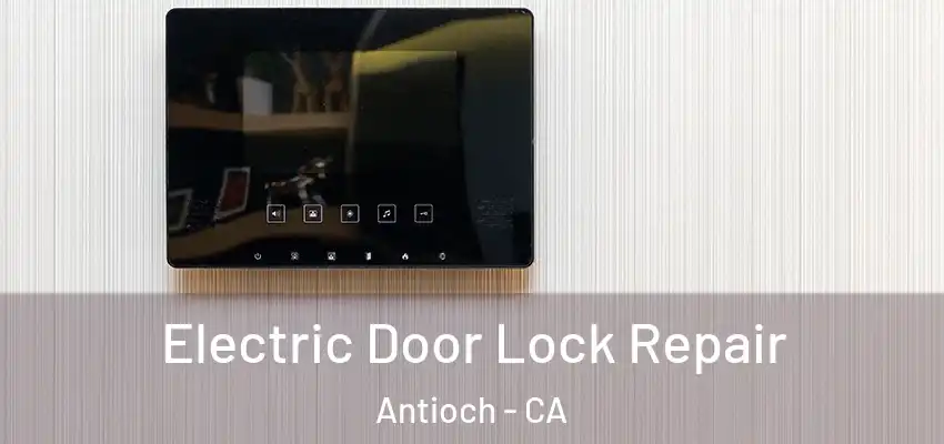  Electric Door Lock Repair Antioch - CA