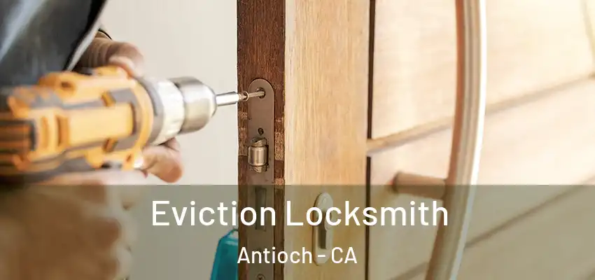  Eviction Locksmith Antioch - CA