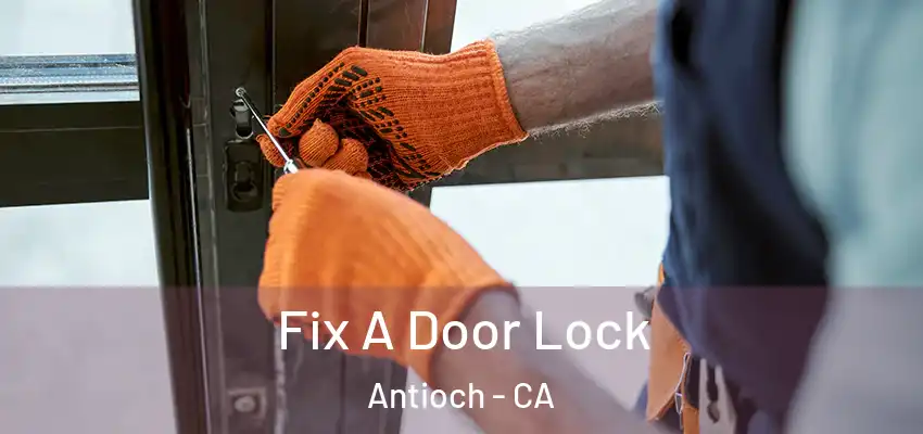  Fix A Door Lock Antioch - CA