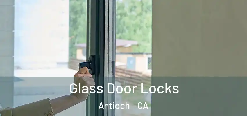  Glass Door Locks Antioch - CA