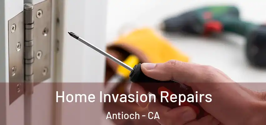  Home Invasion Repairs Antioch - CA