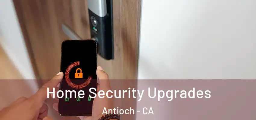  Home Security Upgrades Antioch - CA
