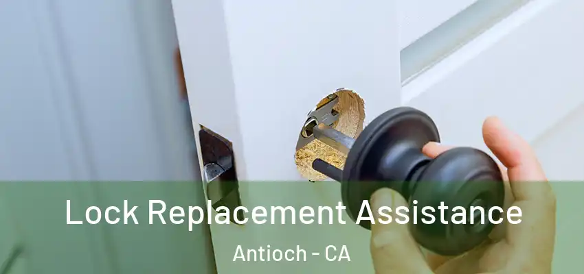  Lock Replacement Assistance Antioch - CA