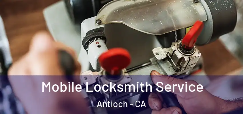  Mobile Locksmith Service Antioch - CA