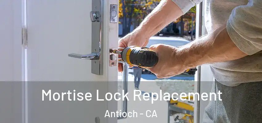  Mortise Lock Replacement Antioch - CA