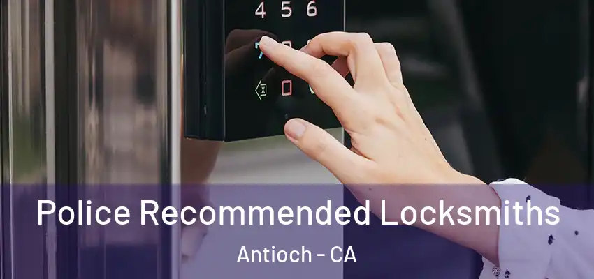  Police Recommended Locksmiths Antioch - CA