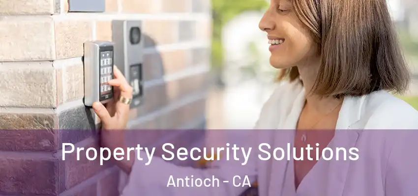 Property Security Solutions Antioch - CA