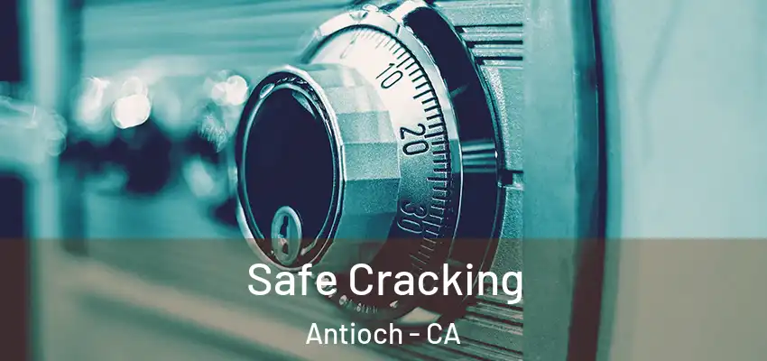  Safe Cracking Antioch - CA